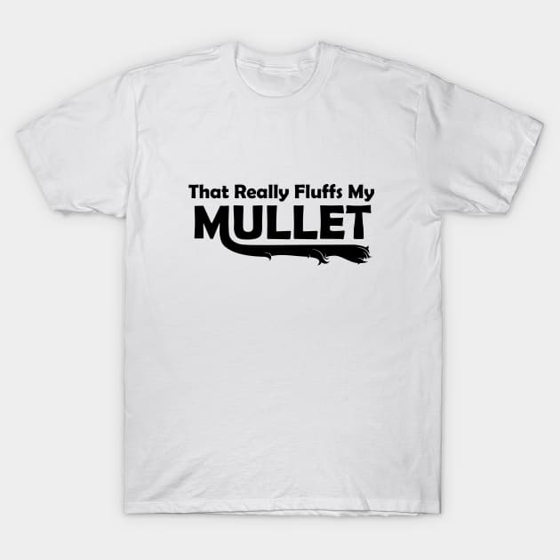 That Really Fluffs My Mullet T-Shirt by adamkenney